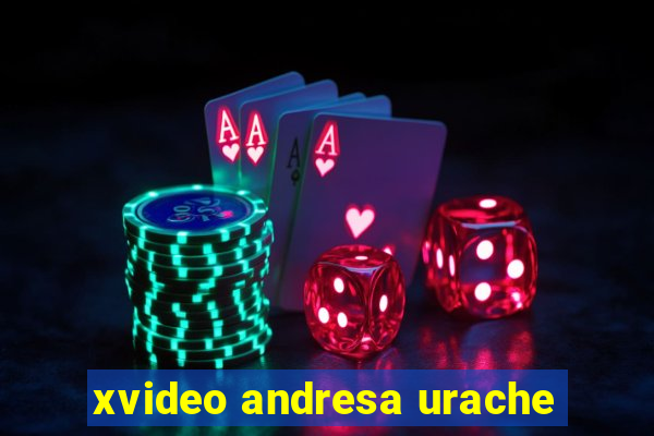 xvideo andresa urache